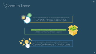 Once you Enter in a List, you stay in that Remarketing List...
… till List Membership duration is expired.
Good to know.
Once you Enter a Remarketing List, you can be retargeted less than 1 minute after.
GA RMKT Works in REAL-TIME.
All Lists created from GA can be re-used in AdWords to create
Custom Combinations & Similar Users
--
 