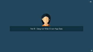 --
Part III : Using non-Web & non-App Data
 