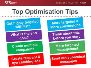 London| 18–21 February 2013 | #SESLON

Top Optimisation Tips

 
