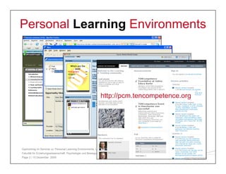 Personal Learning Environments




                                                               http://pcm.tencompetence.org
                                                                  p //pc e co pe e ce o g




Gastvortrag im Seminar zu 'Personal Learning Environments‚ Universität Hamburg,
Fakultät für Erziehungswissenschaft, Psychologie und Bewegungswissenschaft
Page 3 | 15.Dezember 2009
 