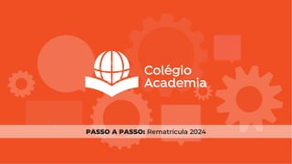 PASSO A PASSO: Rematrícula 2024
 