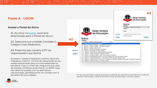Acesse o Portal do Aluno
A1. Ao clicar no botão, você será
direcionado para o Portal do Aluno;
A2. Seleciona sua unidade (...