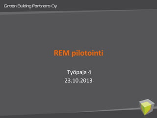REM pilotointi
Työpaja 4
23.10.2013

 