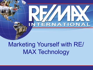 Marketing Yourself with RE/
    MAX Technology
 