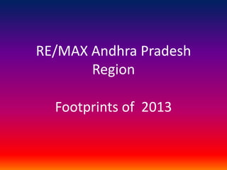 RE/MAX Andhra Pradesh
Region
Footprints of 2013
 