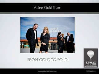 Vallee Gold Team




FROM GOLD TO SOLD

    www.ValleeGoldTeam.com   520.544.5555
 