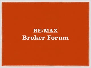 RE/MAX
Broker Forum
 