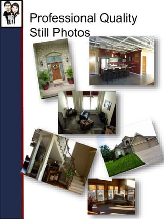 Professional Quality
Still Photos
 