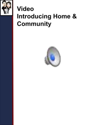 Video
Introducing Home &
Community
 