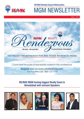 MGM NEWSLETTER
March - 2014
RE/MAX Mumbai Gujarat Maharashtra
RE/MAX MGM hosting biggest Realty Event in
Ahmedabad with eminent Speakers
 