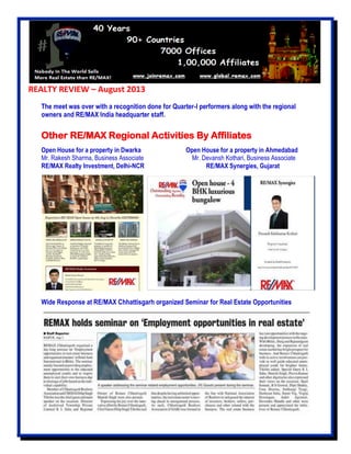REALTY REVIEW – August 2013
The meet was over with a recognition done for Quarter-I performers along with the regional
owners and RE/MAX India headquarter staff.
Other RE/MAX Regional Activities By Affiliates
Open House for a property in Dwarka Open House for a property in Ahmedabad
Mr. Rakesh Sharma, Business Associate Mr. Devansh Kothari, Business Associate
RE/MAX Realty Investment, Delhi-NCR RE/MAX Synergies, Gujarat
Wide Response at RE/MAX Chhattisgarh organized Seminar for Real Estate Opportunities
 