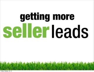 getting more

seller leads
Friday, October 18, 13

 