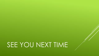 SEE YOU NEXT TIME
 