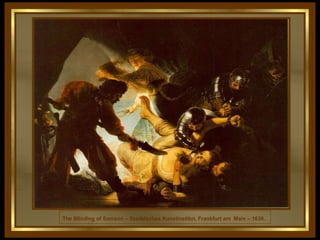 The Blinding of Samson – Stadelsches Kunstinstitut, Frankfurt am  Main – 1636.   