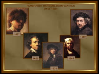 REMBRANDT HARMENSZOON VAN RIJN (1606-1669) 1627 1629 1661 1634 1669 