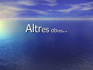 Al tr es  ob res .. 