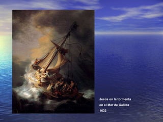 Jesús en la tormenta  en el Mar de Galilea 1633 