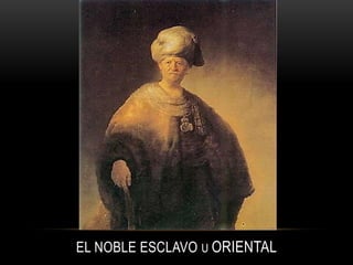 EL NOBLE ESCLAVO U ORIENTAL
 