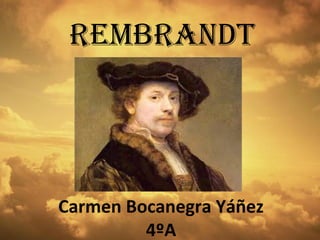 RembRandt

Carmen Bocanegra Yáñez
4ºA

 