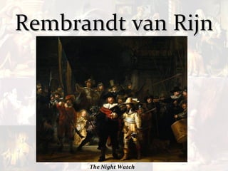 Rembrandt van Rijn




      The Night Watch
 