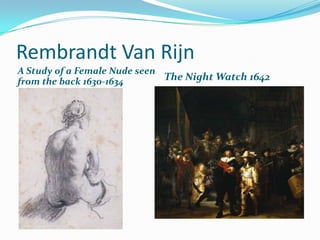 Rembrandt Van RijnA Study of a Female Nude seen from the back 1630-1634The Night Watch 1642