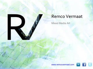 Remco Vermaat
Mixed Media Art




www.remcovermaat.com
 