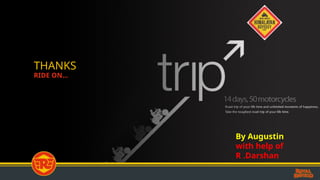 THANKS
RIDE ON…
By Augustin
with help of
R .Darshan
 