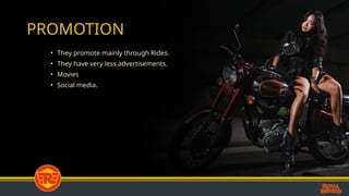 PROMOTION
• They promote mainly through Rides.
• They have very less advertisements.
• Movies
• Social media.
 