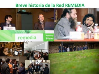 Breve historia de la Red REMEDIA
 