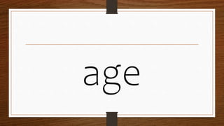 age
 