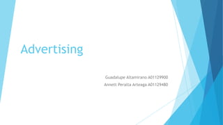 Advertising
Guadalupe Altamirano A01129900
Annett Peralta Arteaga A01129480

 