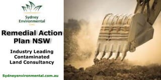 Sydneyenvironmental.com.au
Remedial Action
Plan NSW
Industry Leading
Contaminated
Land Consultancy
 