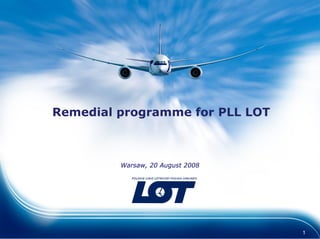 Remedial programme for PLL LOT Warsaw, 20 August 2008 