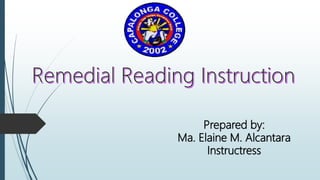 Prepared by:
Ma. Elaine M. Alcantara
Instructress
 