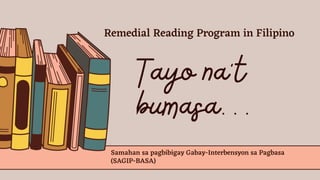 Samahan sa pagbibigay Gabay-Interbensyon sa Pagbasa
(SAGIP-BASA)
Remedial Reading Program in Filipino
 