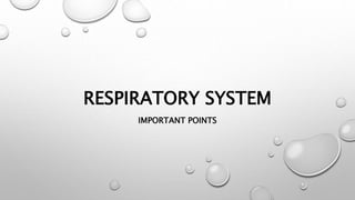 RESPIRATORY SYSTEM
IMPORTANT POINTS
 