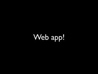 Web app!
 