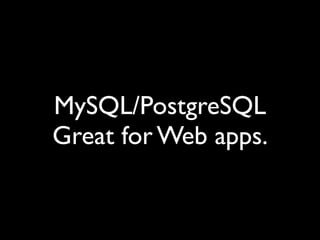 MySQL/PostgreSQL
Great for Web apps.
 