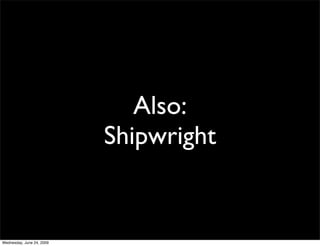 Also:
                           Shipwright


Wednesday, June 24, 2009
 