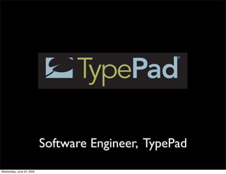 Software Engineer, TypePad
Wednesday, June 24, 2009
 