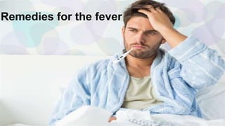 Remedies for the fever
 