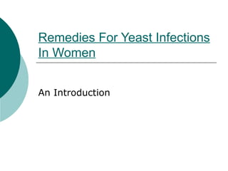 Remedies For Yeast Infections
In Women


An Introduction
 