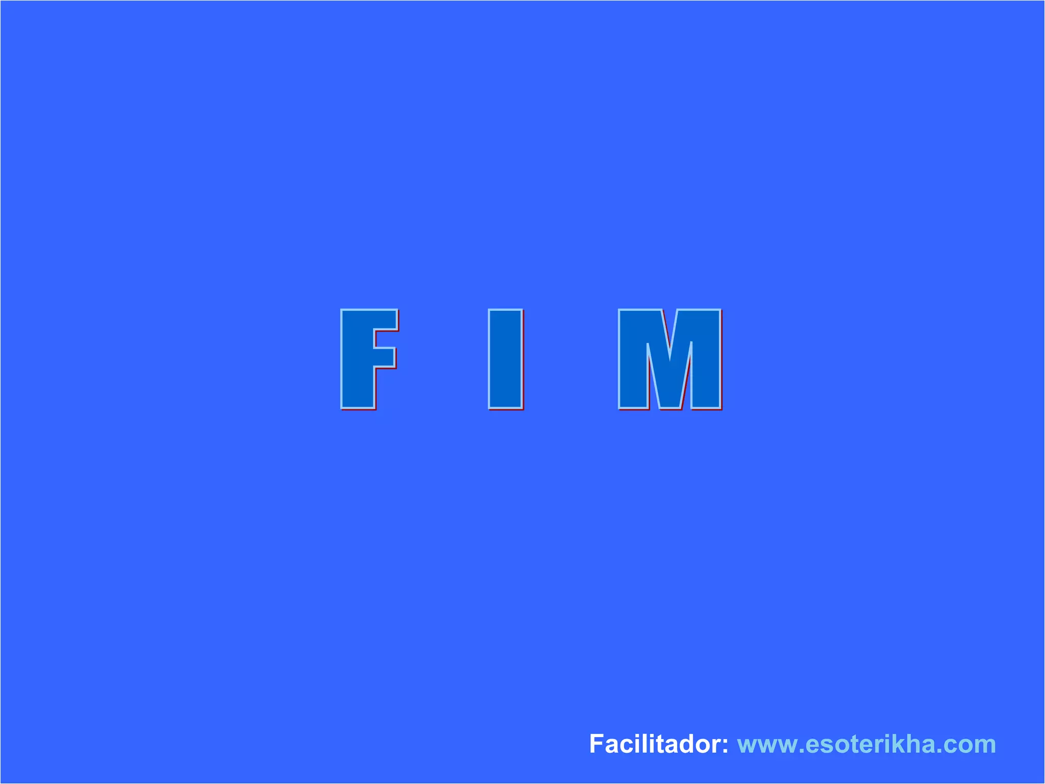 F I M Facilitador: www.esoterikha.com