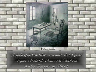 Su padre apoyaba su talento como artista desde pequeña. Ingresó a la edad de 15 años a la Academia  de San Fernando  en Madrid.   Vista al pasado 