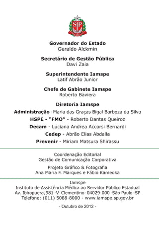 Governador do Estado
                    Geraldo Alckmin

            Secretário de Gestão Pública
                      D...