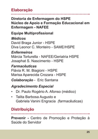 Elaboração

Diretoria de Enfermagem do HSPE
Núcleo de Apoio e Formação Educacional em
Enfermagem - NAFEE
Equipe Multiprofi...