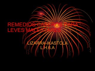 REMEDIOS CASEROS PARA LEVES MALESTARES LIZARRA-IKASTOLA L.H.6.A 