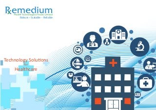 +
Robust Scalable Reliable
Technology Solu ons
for
Healthcare
 