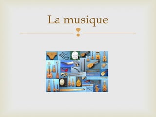 
La musique