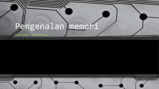 Pengenalan memori
Sekunder dan primer
 